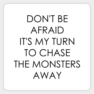 Don't Be Afraid it's my turn to chase the monsters away Magnet